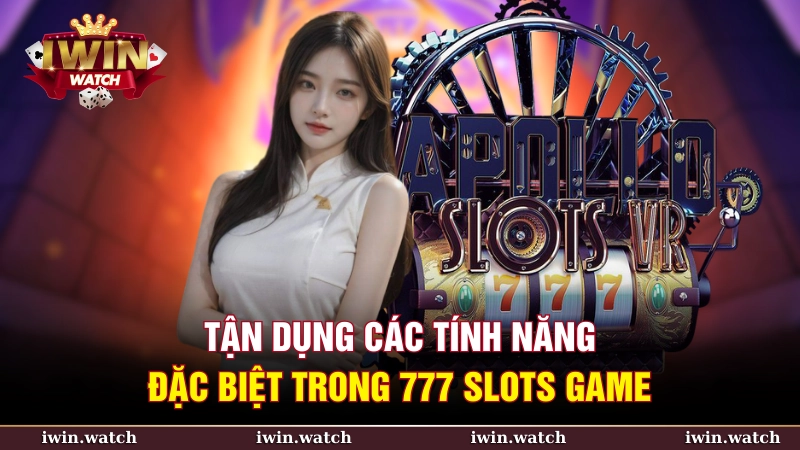 Các tính năng đặc biệt trong 777 slots game